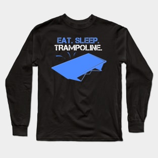 Eat Sleep Trampoline Quote Long Sleeve T-Shirt